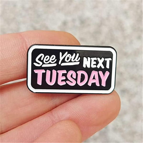 See You Next Tuesday Pin