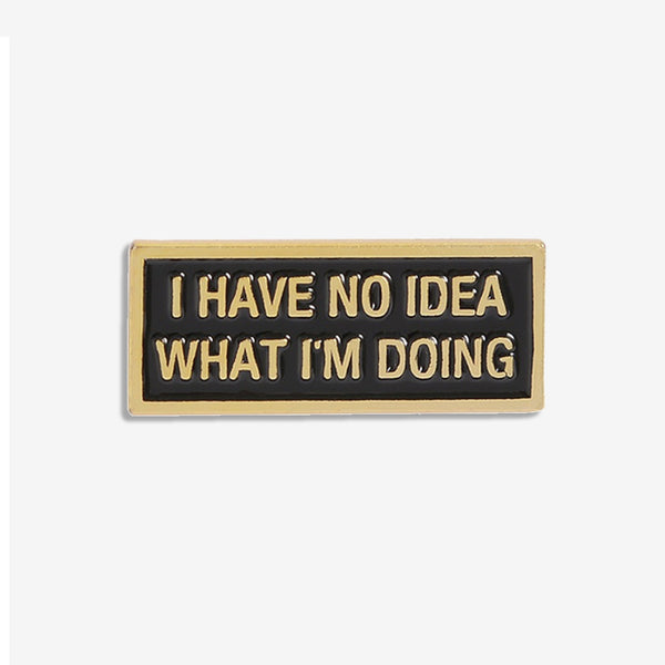 No Idea What I'm Doing Pin
